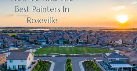 How To Find The Best Painters In Roseville CA